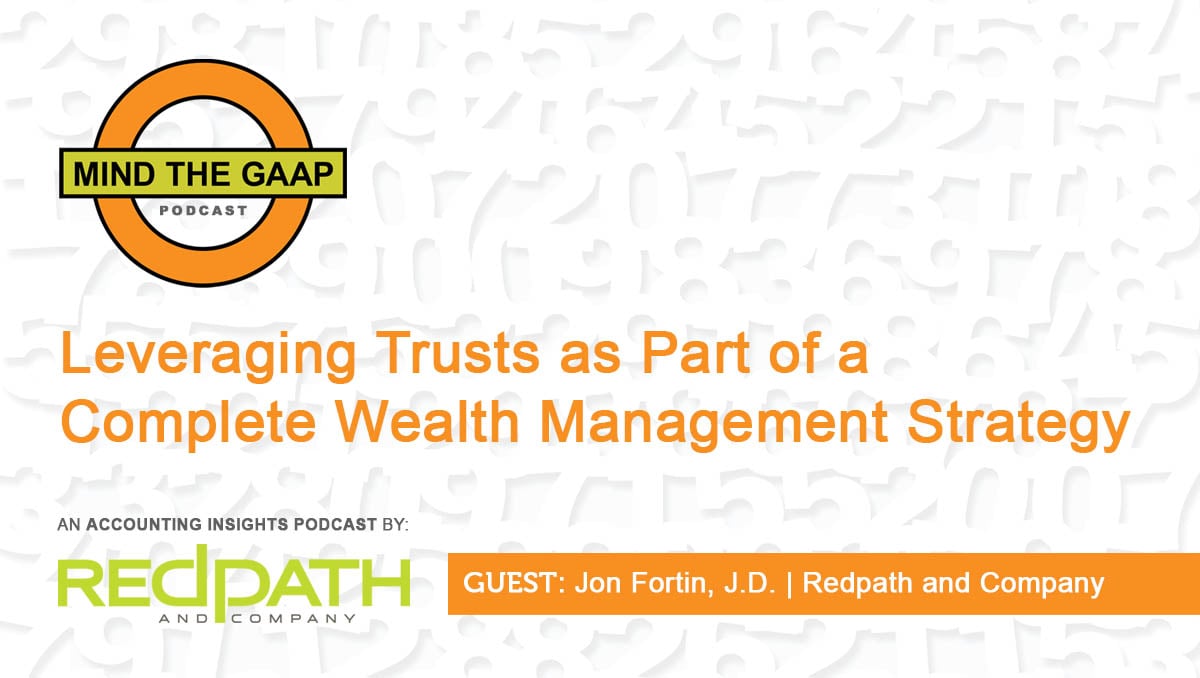 Leveraging Trusts as Part of a Complete Wealth Management Strategy [PODCAST]
